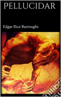 Pellucidar. E-book. Formato EPUB ebook di Edgar Rice Burroughs