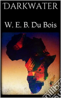 Darkwater. E-book. Formato EPUB ebook di W. E. B. Du Bois