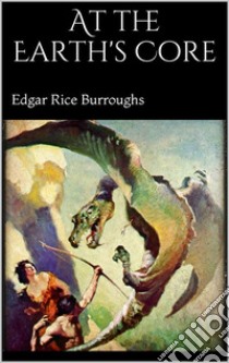 At the Earth's Core. E-book. Formato EPUB ebook di Edgar Rice Burroughs