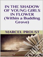 In the shadow of young girls in flower (within a budding grove). E-book. Formato EPUB ebook