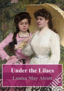 Under the Lilacs. E-book. Formato PDF ebook di  Louisa May Alcott