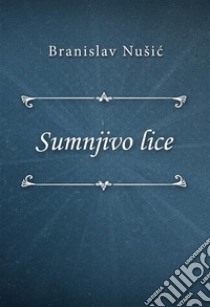 Sumnjivo lice. E-book. Formato EPUB ebook di Branislav Nušic