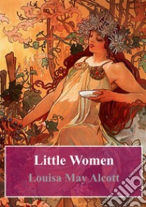 Little Women. E-book. Formato PDF ebook di  Louisa May Alcott