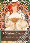 A Modern Cinderella. E-book. Formato PDF ebook di  Louisa May Alcott