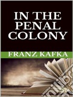 In the Penal Colony. E-book. Formato EPUB ebook