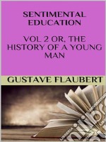 Sentimental education Vol 2 or, the history of a young man. E-book. Formato EPUB ebook