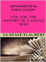 Sentimental education Vol 1 or, the history of a young man. E-book. Formato EPUB ebook