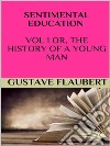 Sentimental education Vol 1 or, the history of a young man. E-book. Formato EPUB ebook