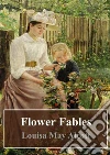 Flower Fables. E-book. Formato PDF ebook di Louisa May Alcott