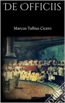 De Officiis. E-book. Formato EPUB ebook di Marcus Tullius Cicero