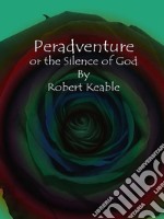 Peradventure: or the Silence of God. E-book. Formato EPUB ebook