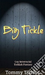 Big TickleGay Interracial Ticklish Fantasy. E-book. Formato Mobipocket