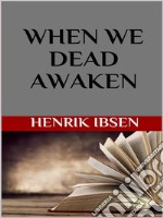 When We Dead Awaken. E-book. Formato EPUB ebook