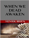 When We Dead Awaken. E-book. Formato EPUB ebook