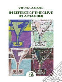 In Defence of the Olive in a Martini. E-book. Formato EPUB ebook di Vito G. Cassano