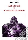 Il Re di Uruk e il ragazzo selvaggio. E-book. Formato EPUB ebook di Antero Reginelli