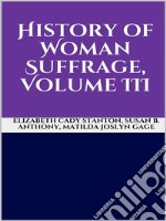 History of Woman Suffrage, Volume III. E-book. Formato EPUB ebook