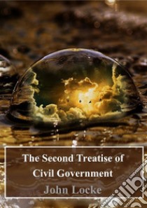 The Second Treatise of Civil Government. E-book. Formato PDF ebook di John Locke