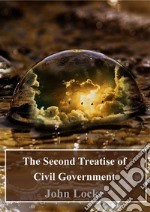 The Second Treatise of Civil Government. E-book. Formato PDF ebook