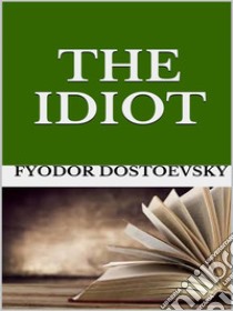  The Idiot. E-book. Formato EPUB ebook di Fyodor Dostoevsky