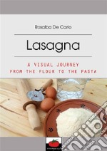 Lasagna-A visual journey from the flour to the pasta. E-book. Formato PDF