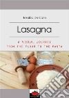 Lasagna-A visual journey from the flour to the pasta. E-book. Formato EPUB ebook di Rosalba De Carlo