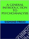 A general introduction to psychoanalysis. E-book. Formato EPUB ebook