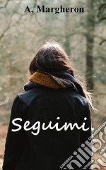 Seguimi.. E-book. Formato EPUB ebook