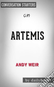 Artemis: by Andy Weir? | Conversation Starters. E-book. Formato EPUB ebook di dailyBooks