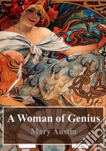 A Woman of Genius. E-book. Formato PDF ebook di Mary Austin