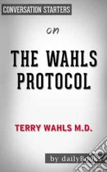 The Wahls Protocol: by Dr. Terry Wahls? | Conversation Starters. E-book. Formato EPUB ebook di dailyBooks