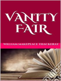 Vanity Fair. E-book. Formato EPUB ebook di William Makepeace Thackeray
