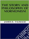 The story and philosophy of mormonism. E-book. Formato EPUB ebook