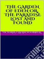 The garden of Eden or, the Paradise lost and found. E-book. Formato EPUB ebook