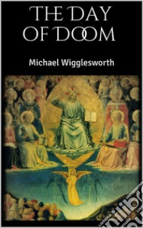 The Day of Doom . E-book. Formato EPUB ebook di Michael Wigglesworth