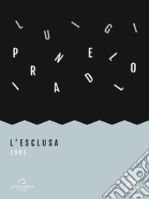 L'esclusa (1901). E-book. Formato Mobipocket ebook di Luigi Pirandello