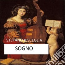 Sogno: Serenata per Quartetto d'Archi - Partitura e parti staccate. E-book. Formato Mobipocket ebook di Stefano Bisceglia