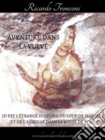 Aventure dans « La Vulve ». E-book. Formato Mobipocket ebook di Ricardo Tronconi