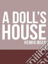 A Doll&apos;s House. E-book. Formato EPUB ebook