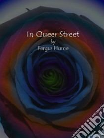 In Queer Street. E-book. Formato EPUB ebook di Fergus Hume