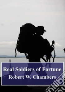 Real Soldiers of Fortune. E-book. Formato PDF ebook di Richard Harding Davis