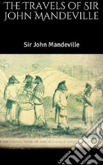 The Travels of Sir John Mandeville. E-book. Formato EPUB ebook