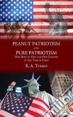 Peanut Patriotism and Pure Patriotism: Our Duty to God and Our Country in this Time of Crisis. E-book. Formato EPUB ebook