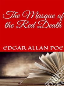 The Masque of the Red Death. E-book. Formato EPUB ebook di Edgar Allan Poe