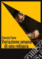 Variazione umana di una reliquia.: Un romanzo grottesco.. E-book. Formato PDF ebook