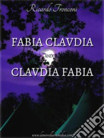 Fabia Claudia and Claudia Fabia. E-book. Formato Mobipocket ebook di Ricardo Tronconi