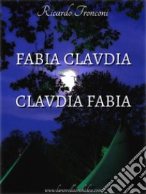 Fabia Claudia e Claudia Fabia. E-book. Formato Mobipocket ebook di Ricardo Tronconi