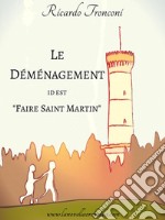 Le déménagement, id est « Faire Saint Martin ». E-book. Formato EPUB ebook