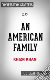 An American Family: by Khizr Khan | Conversation Starters. E-book. Formato EPUB ebook di dailyBooks