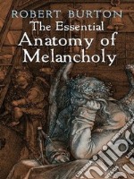 The Essential Anatomy of Melancholy. E-book. Formato EPUB ebook